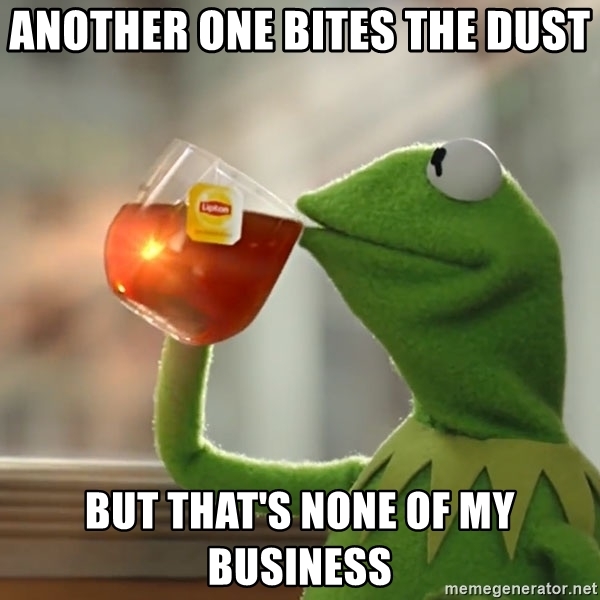 another-one-bites-the-dust-but-thats-none-of-my-business.jpg