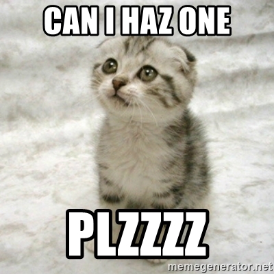 can-i-haz-one-plzzzz.jpg