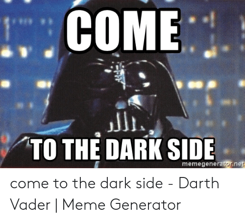 come-to-the-dark-side-memegeneratornet-come-to-the-dark-54229956.png