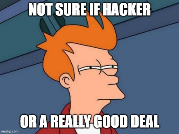 fry meme hacker or good deal.jpg