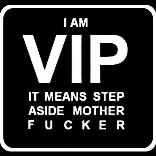 i-am-vip-it-means-step-aside-mother-f-u-19915420.png