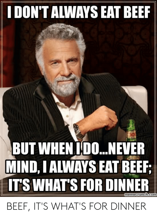 idont-always-eat-beef-but-when-ido-never-mind-i-52911408.png