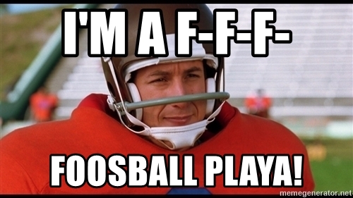 im-a-f-f-f-foosball-playa.jpg