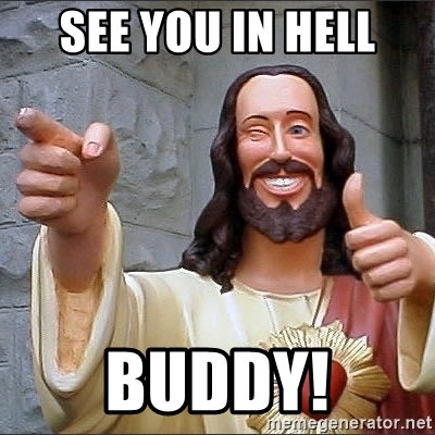see-you-in-hell-buddy.jpeg