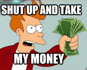 shut up and take my money.webp