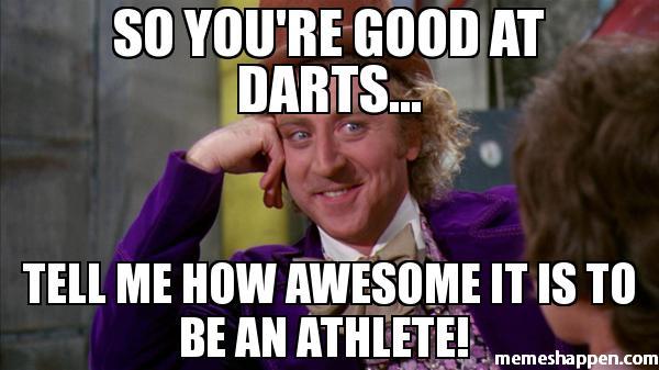 So-you39re-good-at-darts-TEll-me-how-awesome-it-is-to-be-an-athlete--meme-28422.jpg