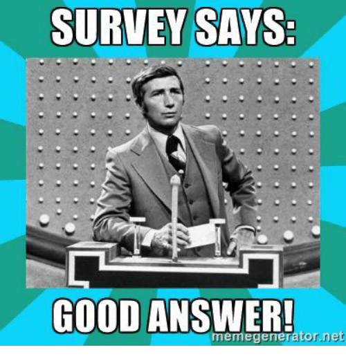 survey-says-good-answer-memegeneratornet-13692928.png