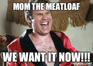 thumb_mom-the-meatloaf-we-want-it-now-gn-com-guaaimeme-com-51660999.png