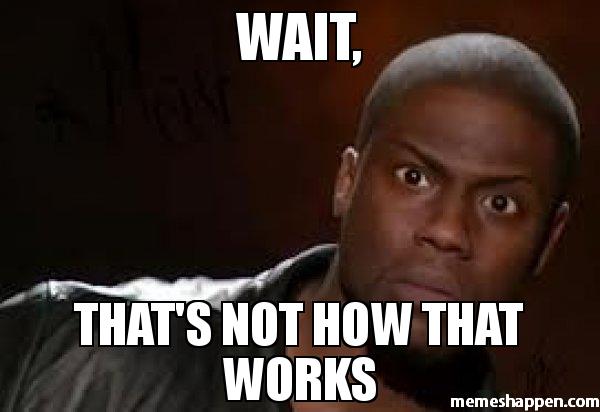 Wait-That39s-not-How-that-works-meme-30891.jpg
