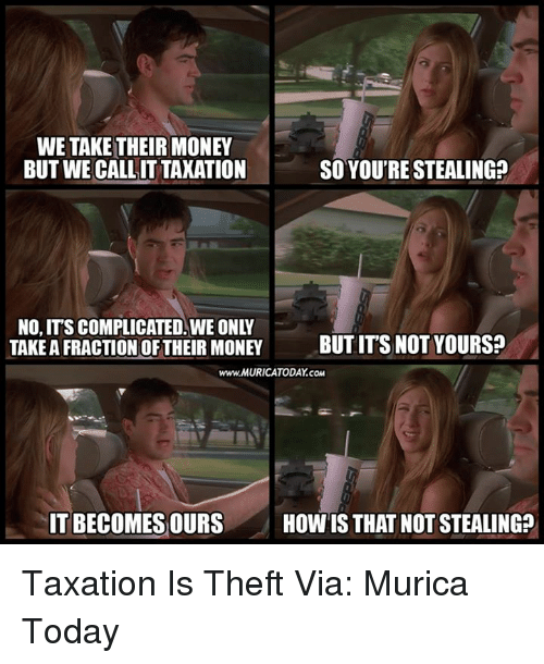 we-take-their-money-but-we-call-it-taxation-so-30664724.png