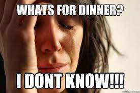 what's for dinner I don't know.jpg