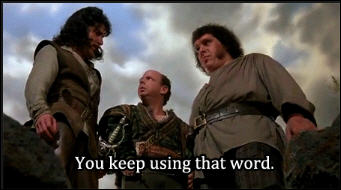 You-keep-using-that-word.jpg