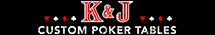 K and J Poker Tables