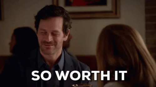 worth-it-so-happy.gif