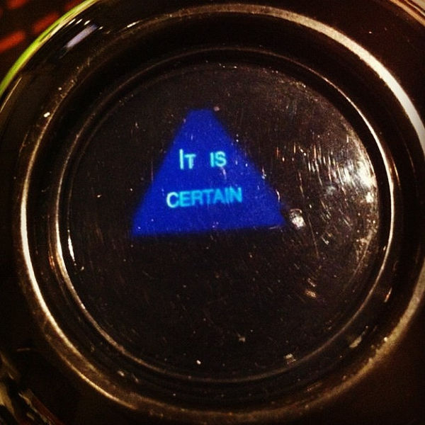 600px-%22It_is_certain.%22_~_The_Magic_Eight_Ball_%287246548230%29.jpg